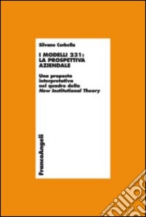 I modelli 231: la prospettiva aziendale. Una proposta interpretativa nel quadro della New Institutional Theory libro di Corbella Silvano