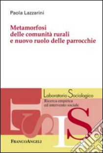 Metamorfosi delle comunità rurali e nuovo ruolo delle parrocchie libro di Lazzarini Paola