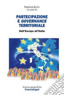 Partecipazione e governance territoriale. Dall'Europa all'Italia libro di Burini F. (cur.)