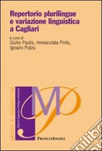 Repertorio plurilingue e variazione linguistica a Cagliari libro di Paulis G. (cur.); Pinto I. (cur.); Putzu I. (cur.)