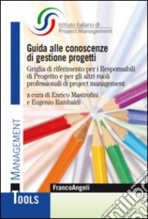 Guida alle conoscenze di gestione progetti. Griglia di riferimento per i responsabili di progetto e per gli altri ruoli professionali di project management libro