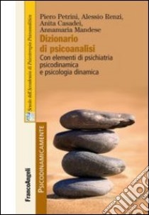 Dizionario di psicoanalisi. Con elementi di psichiatria psicodinamica e psicologia dinamica libro