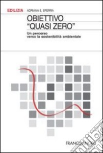 Obiettivo «Quasi zero». Un percorso verso la sostenibilità ambientale libro di Sferra Adriana