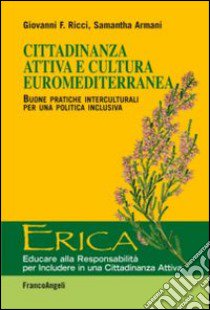 Cittadinanza attiva e cultura euromediterranea. Buone pratiche interculturali per una politica inclusiva libro di Ricci Giovanni; Armani Samantha