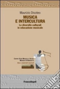 Musica e intercultura. Le diversità culturali in educazione musicale libro di Disoteo Maurizio