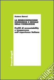 La rendicontazione economica e sociale nelle fondazioni. Profili di accountability e trasparenza nell'esperienza italiana libro di Barresi Gustavo