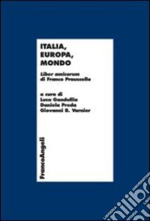 Italia, Europa, mondo. Liber amicorum di Franco Praussello libro di Gandullia L. (cur.); Preda D. (cur.); Varnier G. B. (cur.)