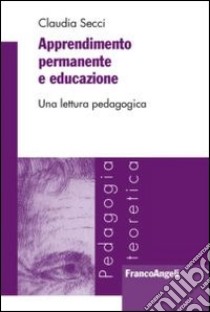 Apprendimento permanente e educazione. Una lettura pedagogica libro di Secci Claudia