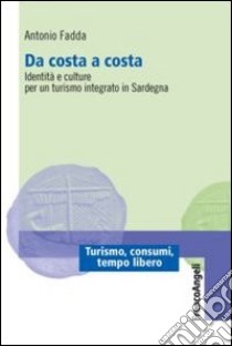 Da costa a costa. Identità e culture per un turismo integrato in Sardegna libro di Fadda Antonio