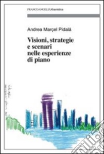 Visioni, strategie e scenari nelle esperienze di piano libro di Pidalà Andrea Marcel