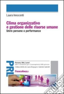 Clima organizzativo e gestione delle risorse umane. Unire persone e performance libro di Innocenti Laura