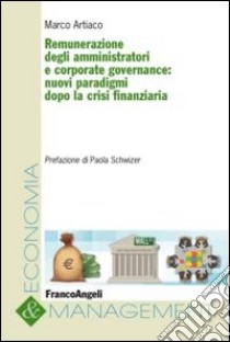 Remunerazione degli amministratori e corporate governance. Nuovi paradigmi dopo la crisi finanziaria libro di Artiaco Marco