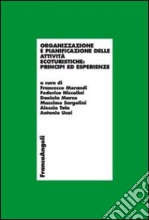 Organizzazione e pianificazione delle attività ecoturistiche: principi ed esperienze libro