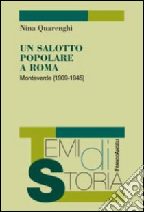 Un salotto popolare a Roma. Monteverde (1909-1945) libro di Quarenghi Nina