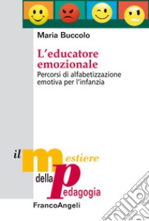 L'educatore emozionale. Percorsi di alfabetizzazione emotiva per l'infanzia libro di Buccolo Maria