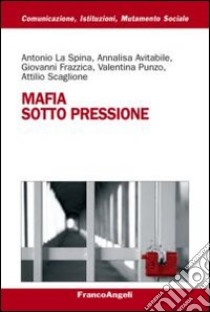 Mafia sotto pressione libro di La Spina Antonio; Avitabile Annalisa; Frazzica Giovanni
