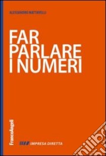 Far parlare i numeri libro di Mattavelli Alessandro