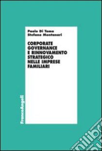 Corporate governance e rinnovamento strategico nelle imprese familiari libro di Di Toma Paolo; Montanari Stefano