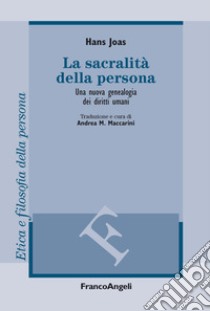 La sacralità della persona. Una nuova genealogia dei diritti umani libro di Joas Hans; Maccarini A. M. (cur.)