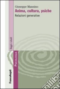 Anima, cultura, psiche. Relazioni generative libro di Mannino Giuseppe