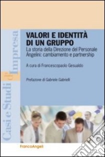 Valori e identità di un gruppo. La storia della direzione del personale Angelini: cambiamento e partnership libro di Gesualdo F. (cur.)