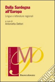 Dalla Sardegna all'Europa. Lingue e letterature regionali libro di Dettori A. (cur.)