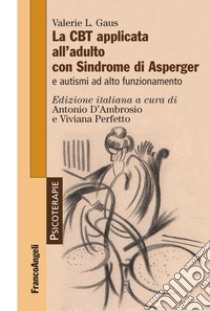 La CBT applicata all'adulto con sindrome di Asperger e autismi ad alto funzionamento libro di Gaus Valerie L.; D'Ambrosio A. (cur.); Perfetto V. (cur.)