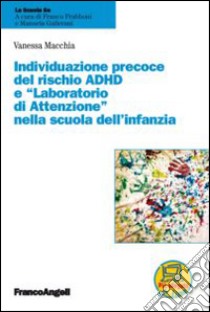 Individuazione precoce del rischio ADHD e «laboratorio di attenzione» nella scuola dell'infanzia libro di Macchia Vanessa