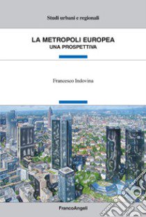 La metropoli europea. Una prospettiva libro di Indovina Francesco