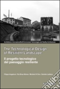 The technological design of resilient landscape-Il progetto tecnologi co del paesaggio resiliente libro