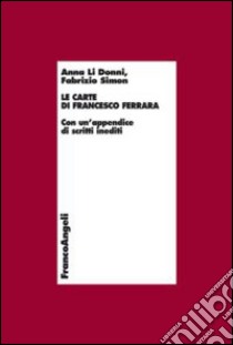 Le carte di Francesco Ferrara. Con un'appendice di scritti inediti libro di Li Donni Anna; Simon Fabrizio