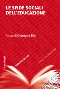 Le sfide sociali dell'educazione libro di Elia G. (cur.)