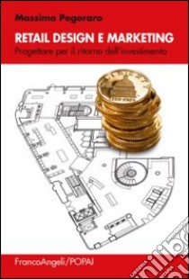 Retail design e marketing. Progettare per il ritorno dell'investimento libro di Pegoraro Massimo