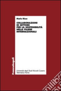 Collaborazioni di settore per la sostenibilità nelle filiere internazionali libro di Risso Mario