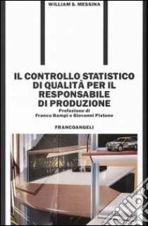 Il controllo statistico di qualità per il responsabile di produzione libro di Messina William S.