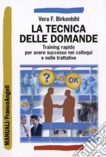 La tecnica delle domande. Training rapido per avere successo nei colloqui e nelle trattative libro di Birkenbihl Vera Felicitas