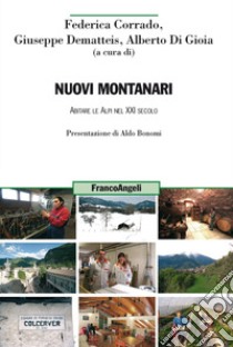 Nuovi montanari. Abitare le Alpi nel XXI secolo libro di Corrado F. (cur.); Dematteis G. (cur.); Di Gioia A. (cur.)