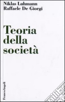 Teoria della società libro di Luhmann Niklas; De Giorgi Raffaele