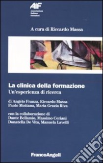 La clinica della formazione. Un'esperienza di ricerca libro di Massa R. (cur.)