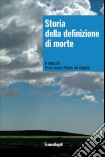 Storia della definizione di morte libro di De Ceglia F. P. (cur.)