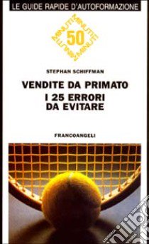 Vendite da primato! I 25 errori da evitare libro di Schiffman Stephan