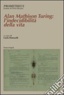 Alan Mathison Turing: l'indecibilità della vita libro di Petrocelli C. (cur.)