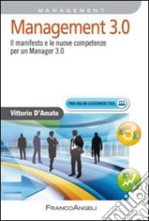 Management 3.0. Il manifesto e le nuove competenze per un manager 3.0 libro di D'Amato Vittorio