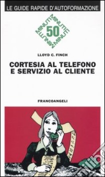 Cortesia al telefono e servizio al cliente libro di Finch Lloyd C.