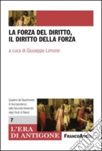 La forza del diritto, il diritto della forza libro di Limone G. (cur.)