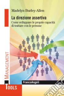 La direzione assertiva. Come sviluppare le proprie capacità di trattare con le persone libro di Burley-Allen Madelyn