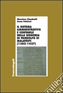 Il sistema amministrativo e contabile nella signoria di Pandolfo III Malatesta (1385-1427) libro di Ciambotti Massimo; Falcioni Anna