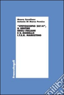 Stetoscopio 2014. Il sentire degli italiani e il modello I.t.e.r. marketing libro di Cavallone Mauro; Di Marco Pernice Antonio