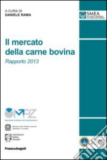 Il mercato della carne bovina. Rapporto 2013 libro di Rama D. (cur.)