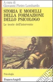 Storia e modelli della formazione dello psicologo. Le teorie dell'intervento libro di Lombardo G. P. (cur.)